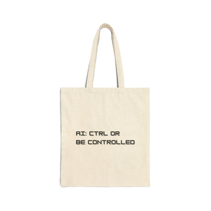 AI: CTRL or Be Controlled | Cotton Canvas Tote Bag