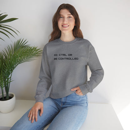 AI: CTRL or Be Controlled | Unisex Crewneck Sweatshirt