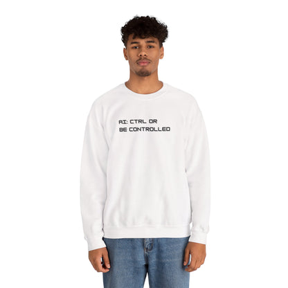 AI: CTRL or Be Controlled | Unisex Crewneck Sweatshirt