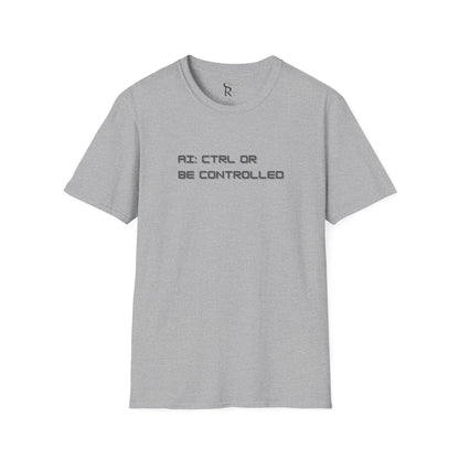 AI: CTRL or Be Controlled | Unisex Soft Blend T-Shirt
