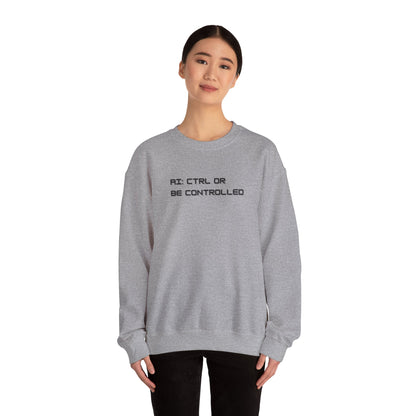 AI: CTRL or Be Controlled | Unisex Crewneck Sweatshirt